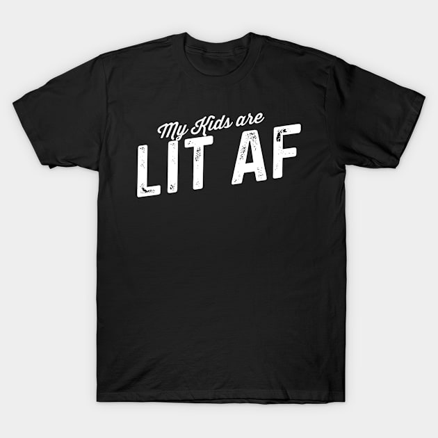 my kids are lit af T-Shirt by KingShit